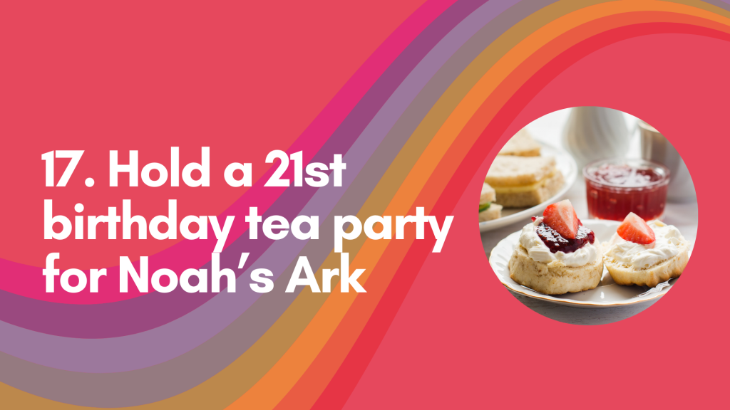 21 birthday challenges for Noah's Ark Charity - No.16