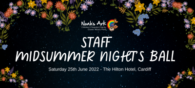 ID: Black background with a border of multicoloured flowers. In the middle the white text reads 'Staff Midsummer Night's Ball - Saturday 25th June 2022 - The Hilton Hotel, Cardiff' The Noah's Ark Charity logo is above this.